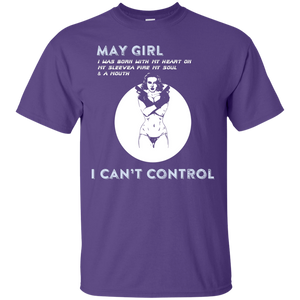 May Girl I Was Born With My Heart T-shirt