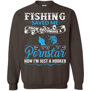 Fishing Saved Me From Becoming A Pornstar Fishing T-shirt