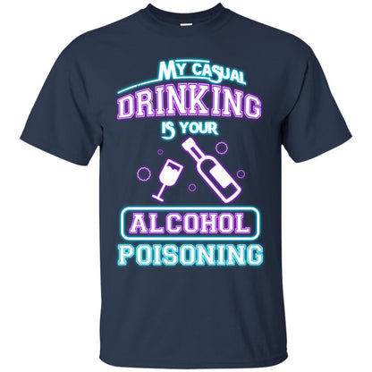 My Casual Drinking Is Your Alcohol Poisoning Shirt Navy