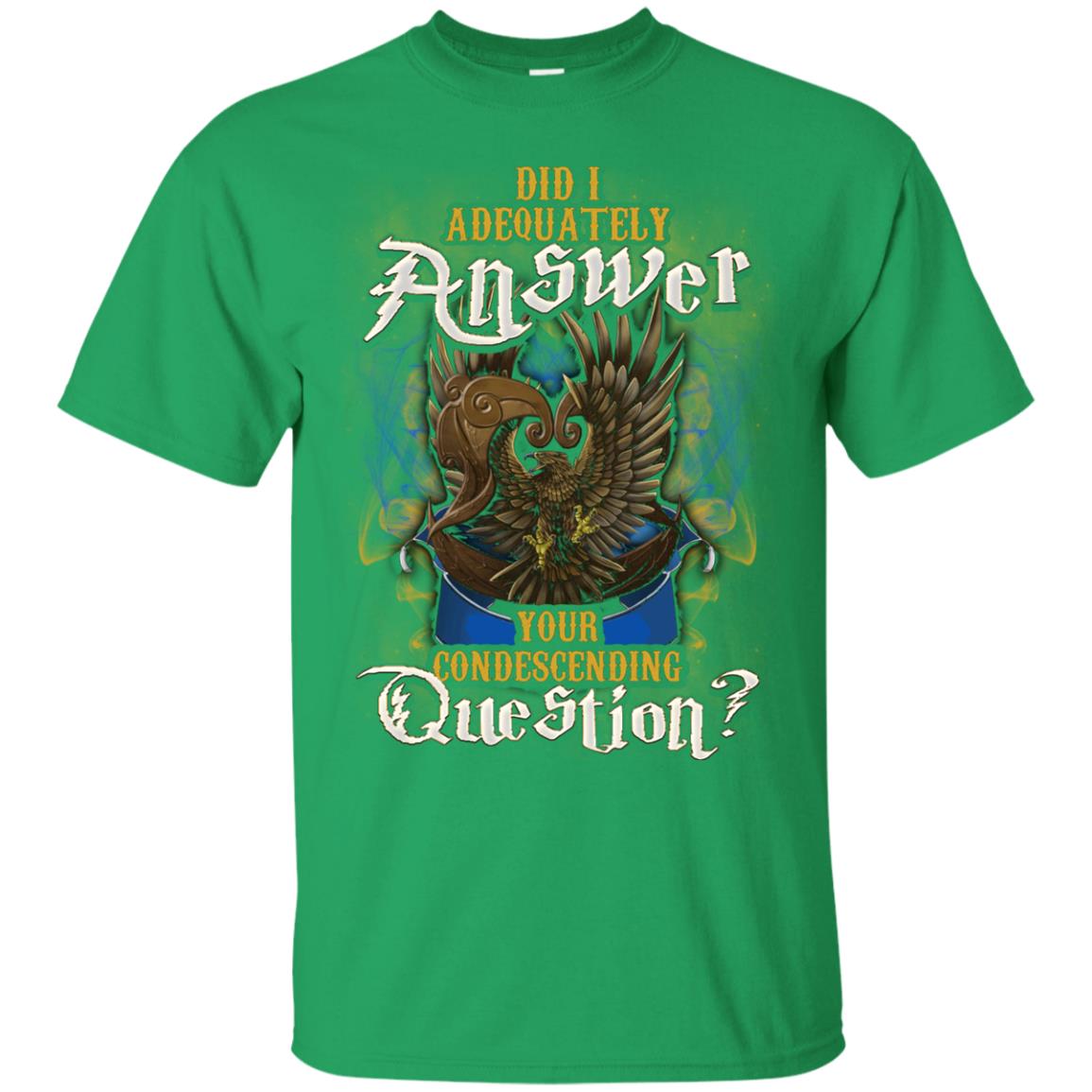 Did I Adequately Answer Your Condescending Question Ravenclaw House Harry Potter ShirtG200 Gildan Ultra Cotton T-Shirt