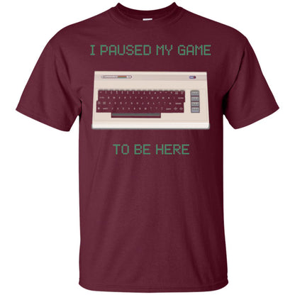 Retro Gamer T-shirt I Paused My Game To Be Here Maroon