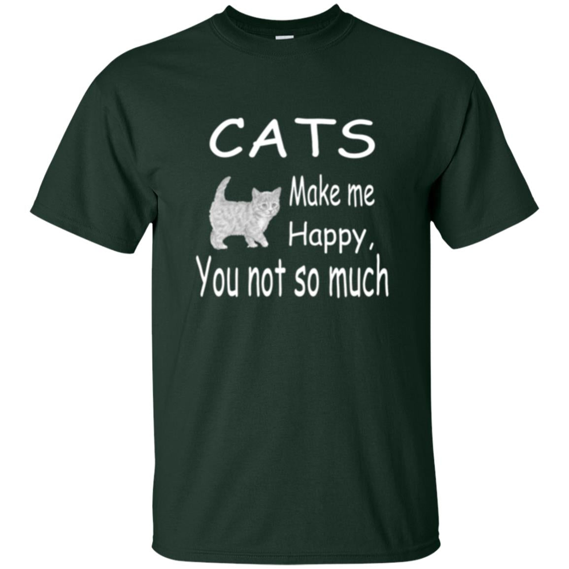 Cat Lover T-shirt Cats Make Me Happy You Not So Much Forest Green