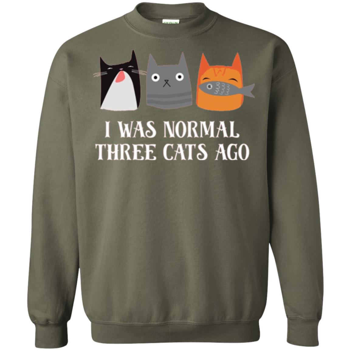 Cat Lovers T-shirt I Was Normal Three Cats Ago Funny Military Green