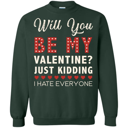 Will You Be My Valentine Just Kidding I Hate Everyone Shirt Forest Green