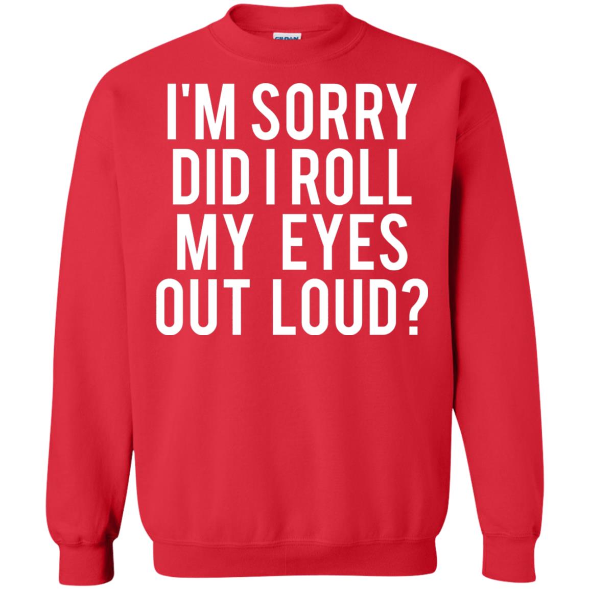 Im Sorry Did I Roll My Eyes Out Loud Funny Sarcastic Shirt Red