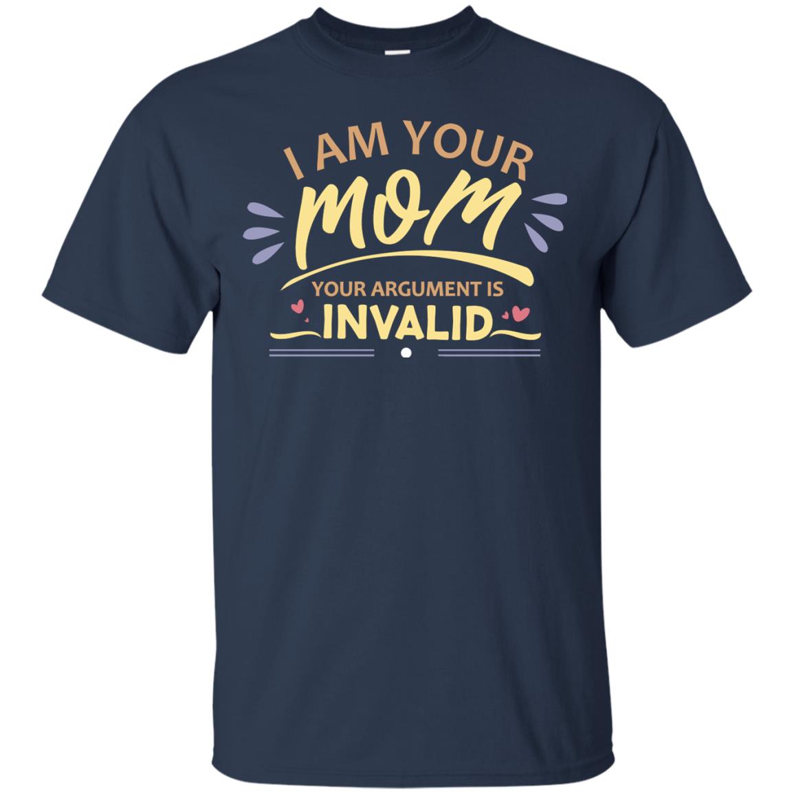 I Am Your Mom Your Argument Is Invalid Mommy Shirt Navy