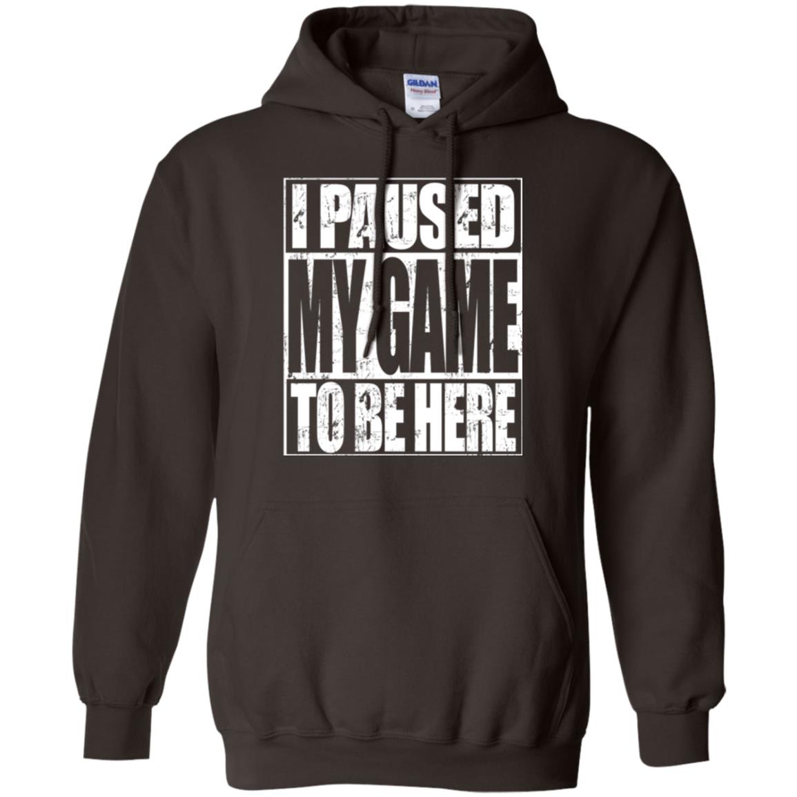 Funny Gamer T-shirt I Paused My Game To Be Here Dark Chocolate