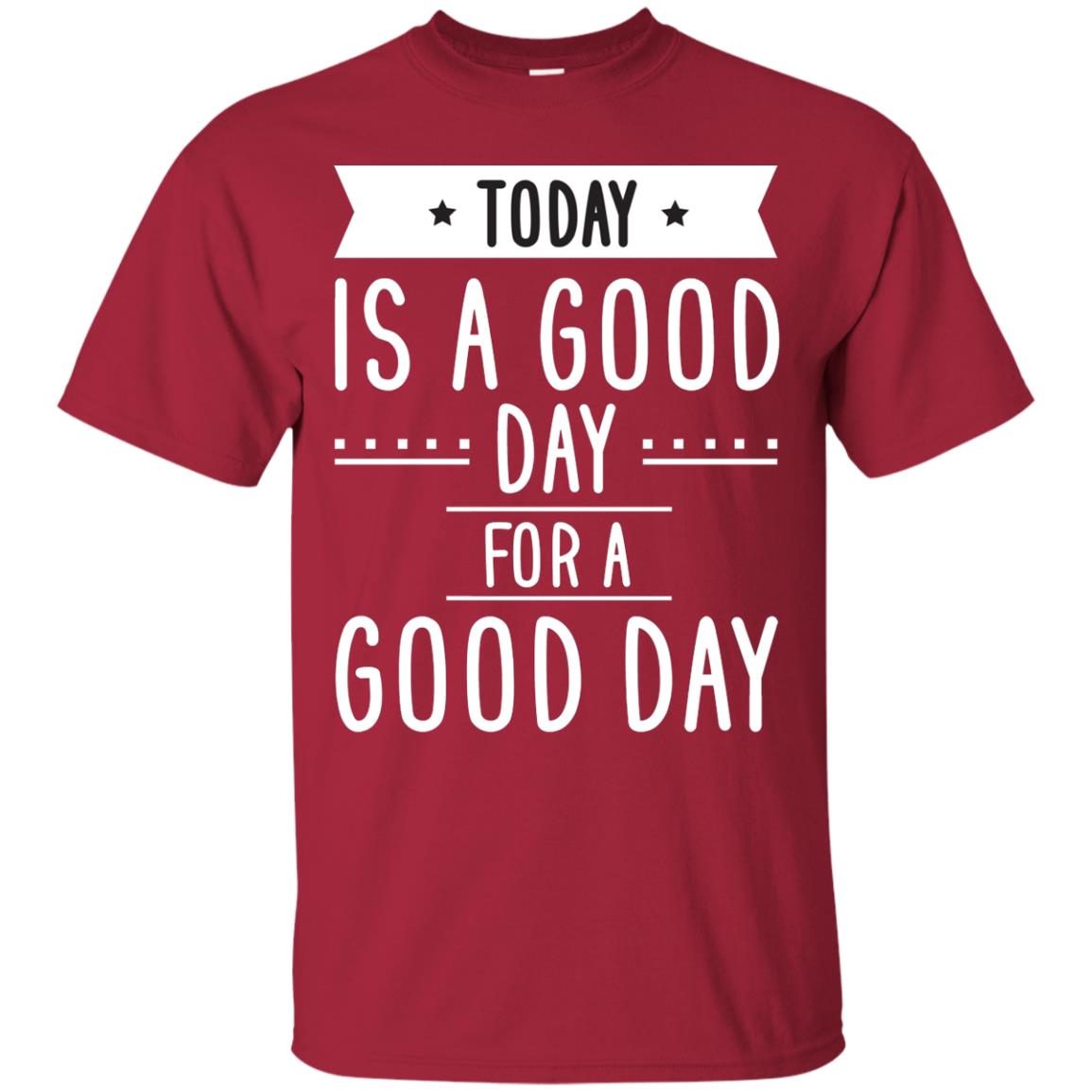 Today Is A Good Day For A Good Day Shirt Cardinal