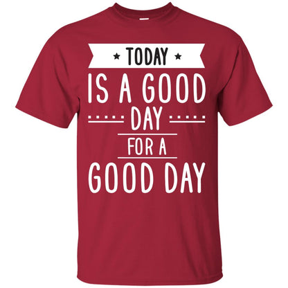 Today Is A Good Day For A Good Day Shirt Cardinal