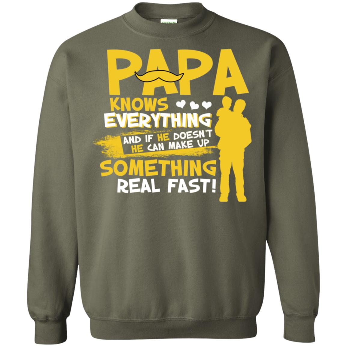 Papa Knows Everything And If He Doesn't He Can Make Up Something Real Fast Shirt Military Green