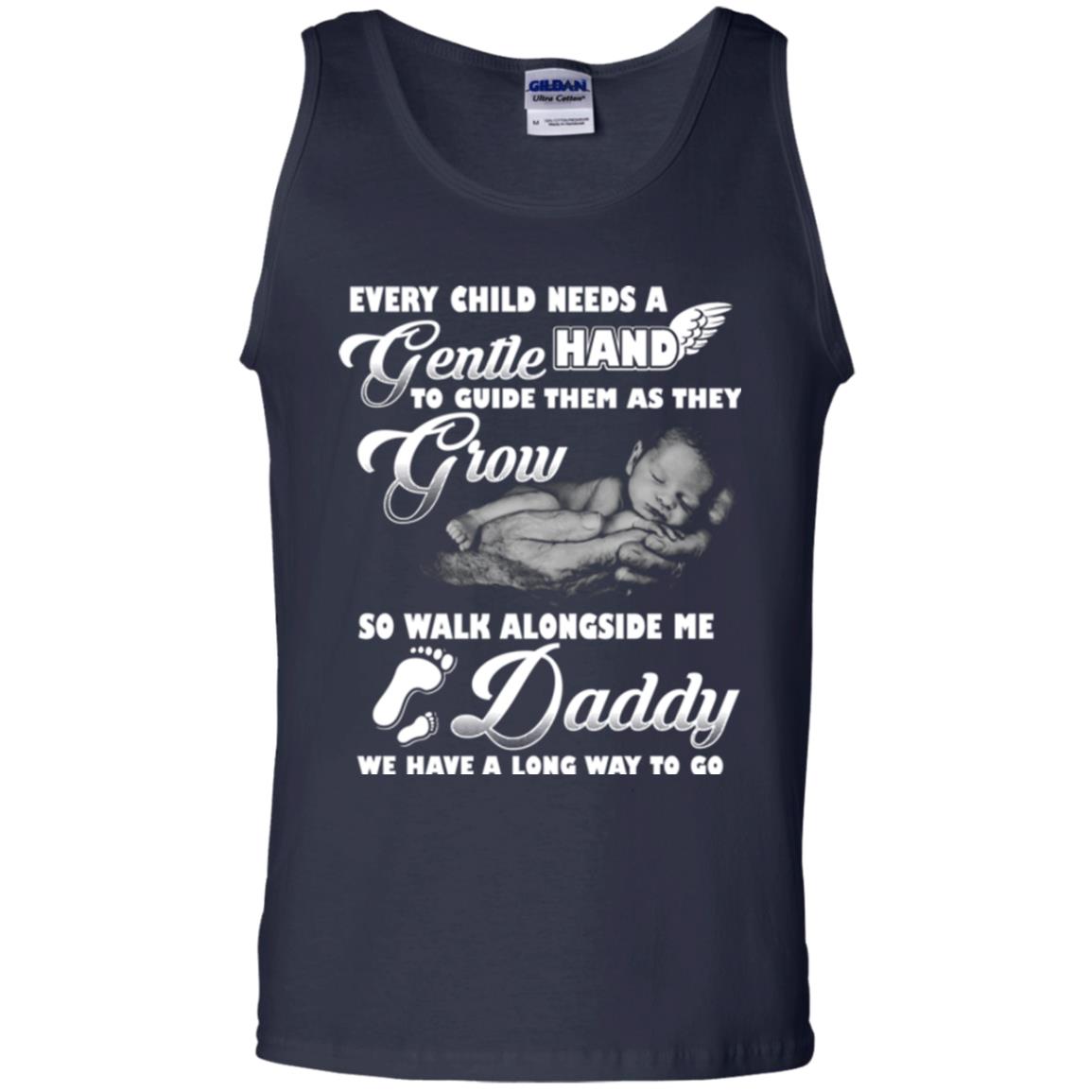 Every Child Needs A Gentle Hand To Guide Them As They Grow So Walk Alongside Me Daddy T-shirt Navy