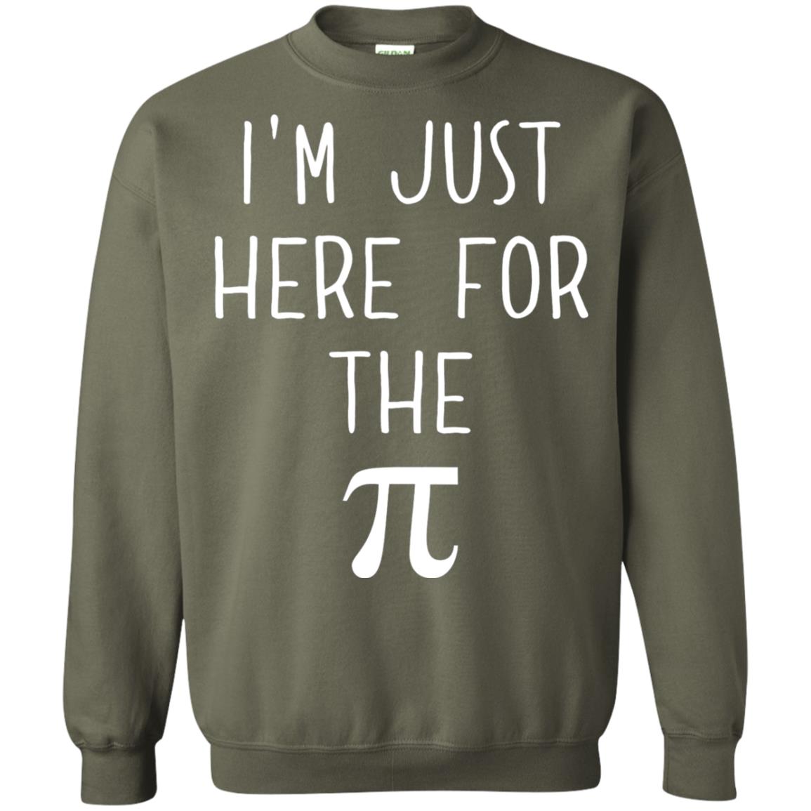 Funny Pi Day Shirt Im Just Here For The Pi Military Green