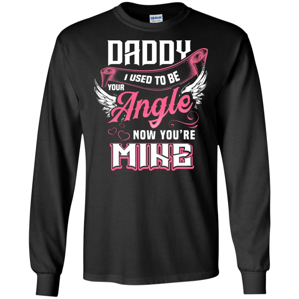 Daddy I Used To Be Your Angel Now You_re Mine Daddy In Heaven Shirt Black