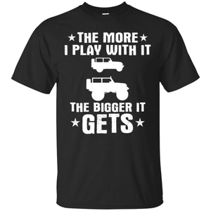 Jeep Lovers T-shirt The More I Play With It The Bigger It Get