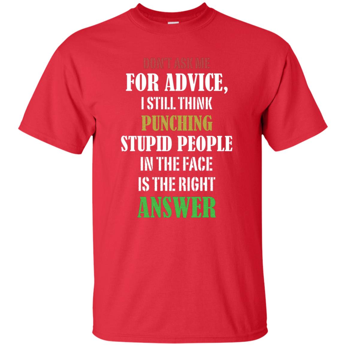 Dont Asking Me For Advice I Still Think Punching Stupid People In The Face Is The Right Answer Red