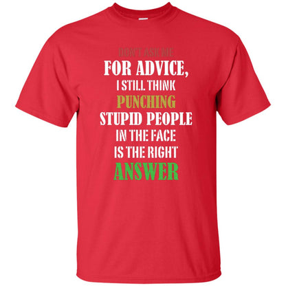 Dont Asking Me For Advice I Still Think Punching Stupid People In The Face Is The Right Answer Red