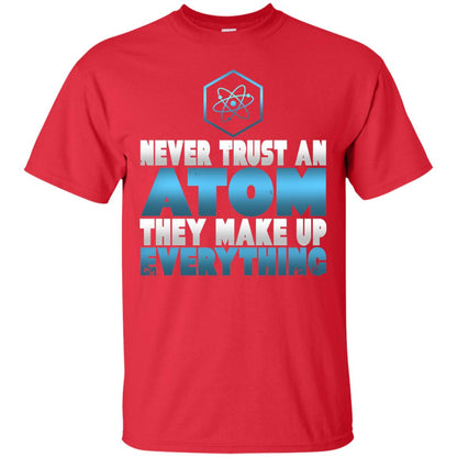 Never Trust An Atom They Make Up Everything T-shirt Red