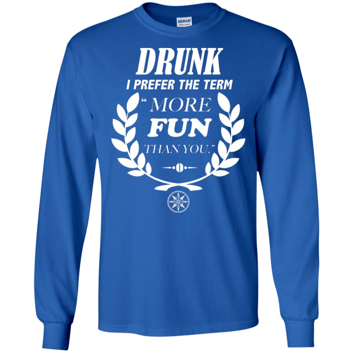 Drunk I Prefer The Term More Fun Than You Drunken Drinking Shirt Royal