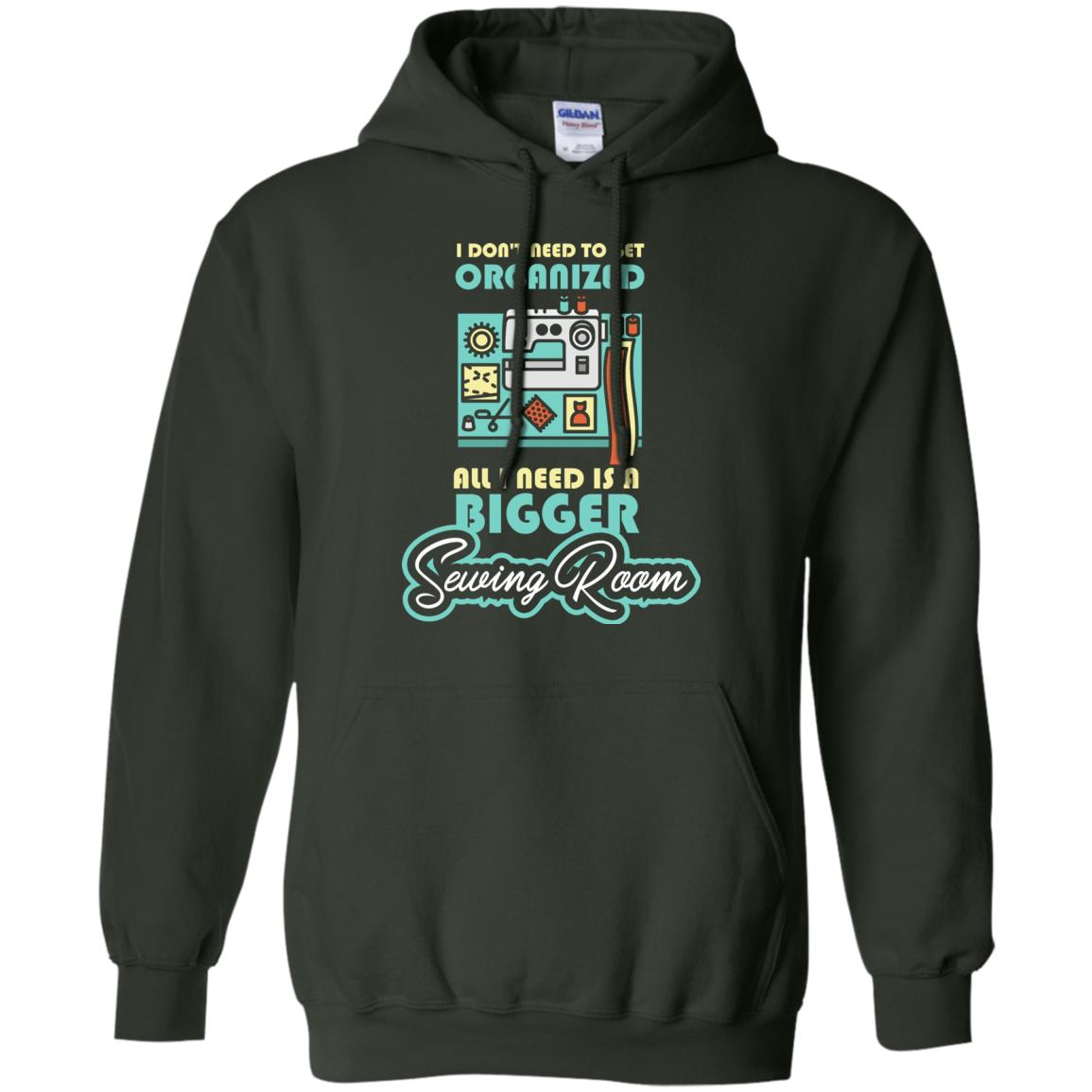 All I Need Is A Bigger Sewing Room Sewing Lover T-shirt Forest Green
