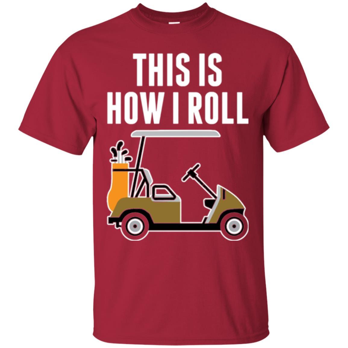 Golf Cart T-shirt This Is How I Roll T-shirt Cardinal