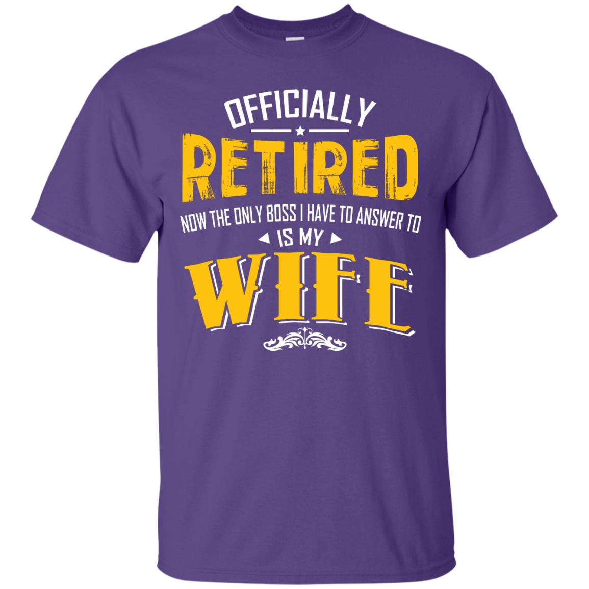 Officially Retired Now The Only Boss I Have To Answer To Is My Wife Husband T-shirt Purple