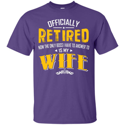 Officially Retired Now The Only Boss I Have To Answer To Is My Wife Husband T-shirt Purple