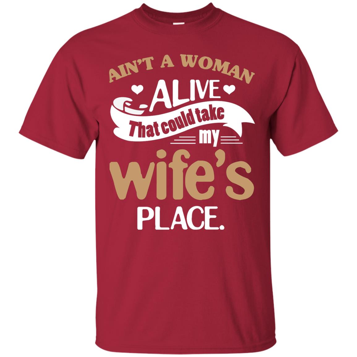 Ain_t A Woman Alive That Could Take My Wife_s Place Husband Shirt Cardinal