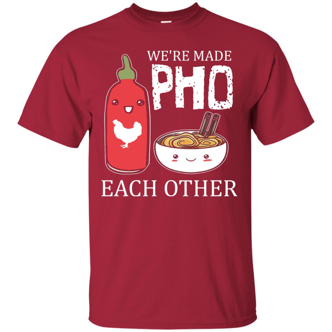Pho And Sriracha T-shirt We're Made Pho Each Other Cardinal