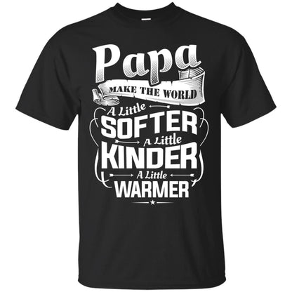 Papa Make The World A Little Softer A Little Kinder A Little Warmer Black
