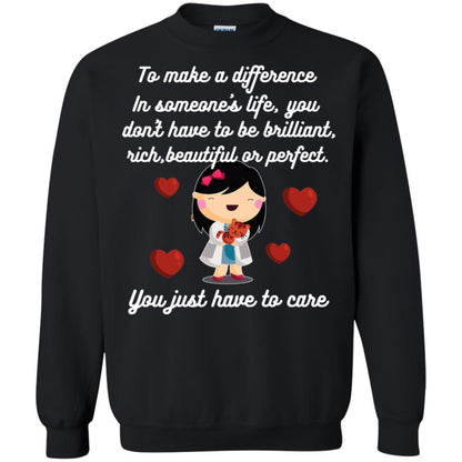 To Make A Difference In Someone's Life You Don't Have To Be Brilliant, Rich, Beautiful, Or Perfect. You Just Have To Care Black