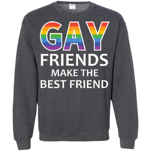 Gay Friends Make The Best Friend Lgbt ShirtG180 Gildan Crewneck Pullover Sweatshirt 8 oz.