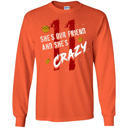 Friend T-shirt She's Our Friend And She's Crazy Orange