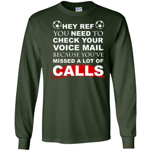Hey Ref You Need To Check Your Voice Mail Because You've Missed Lot Of Calls Soccer ShirtG240 Gildan LS Ultra Cotton T-Shirt
