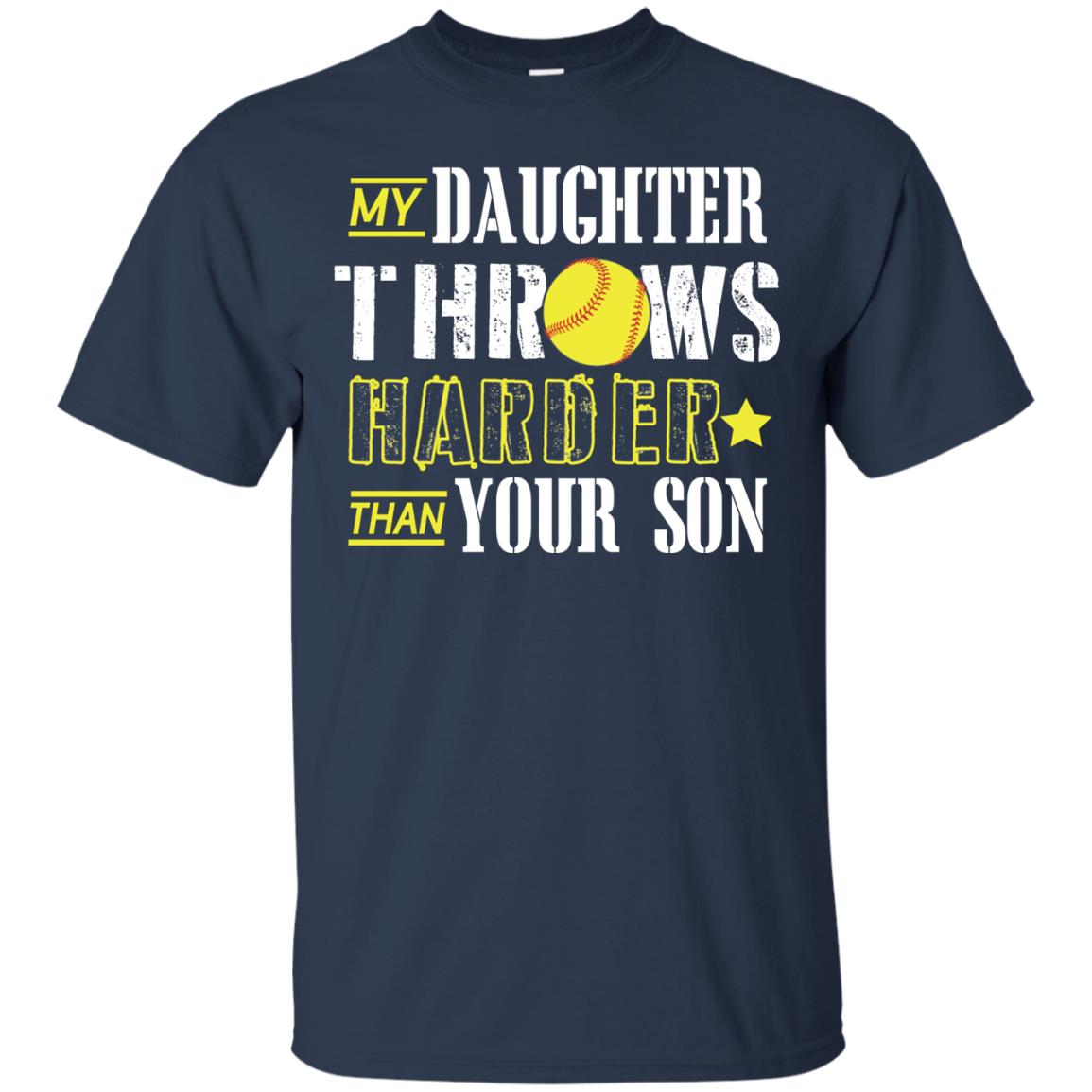 My Daughter Throws Harder Than Your Son Softball Parents T-shirt Navy