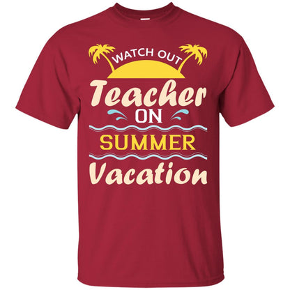 Watch Out Teacher On Summer Vacation Shirt For Teacher Cardinal