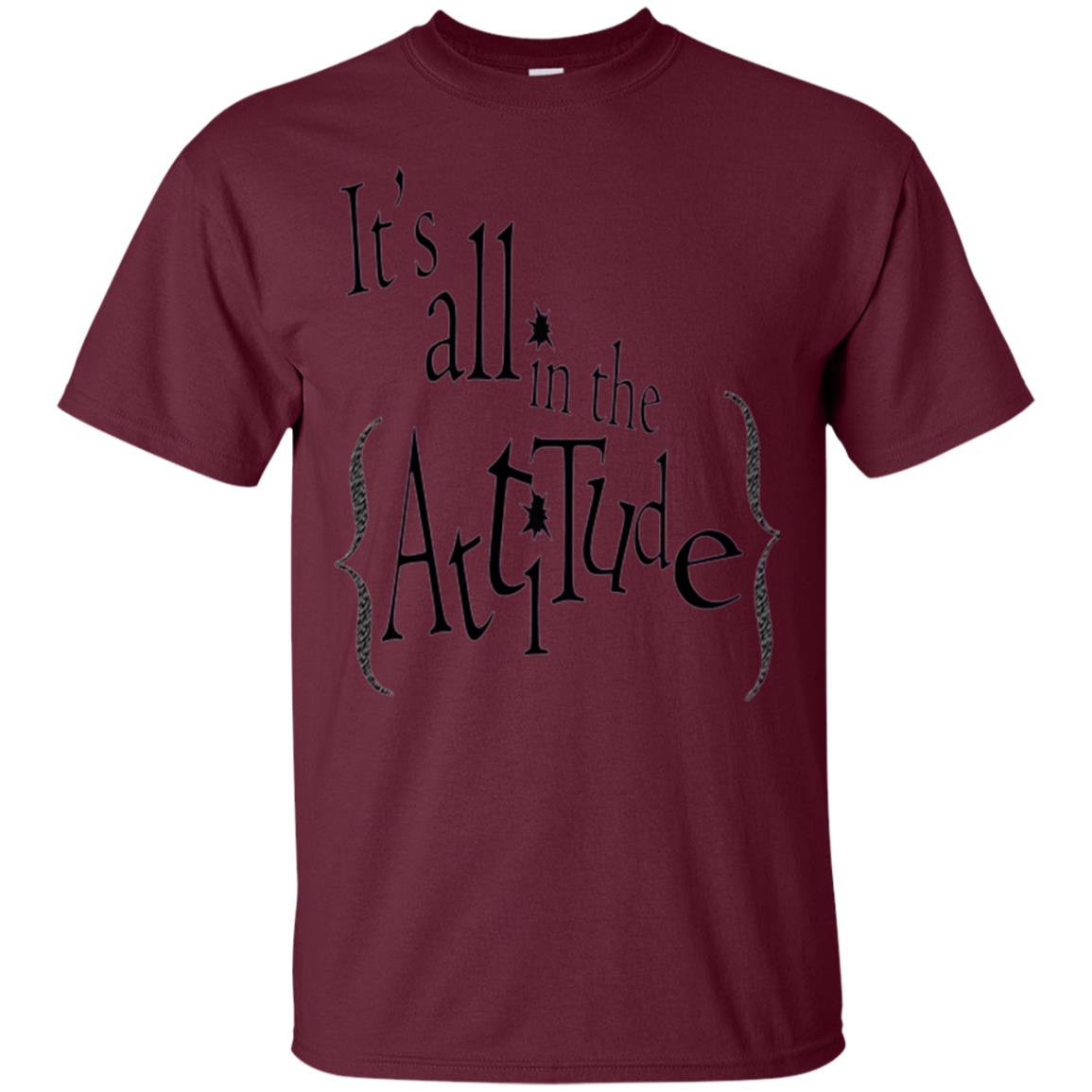 It_s All In The Attitude T-shirt Maroon