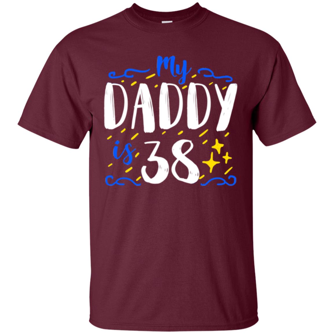 My Daddy Is 38 38th Birthday Daddy Shirt For Sons Or Daughters Maroon