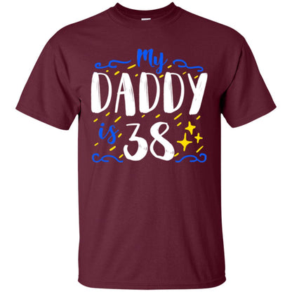 My Daddy Is 38 38th Birthday Daddy Shirt For Sons Or Daughters Maroon