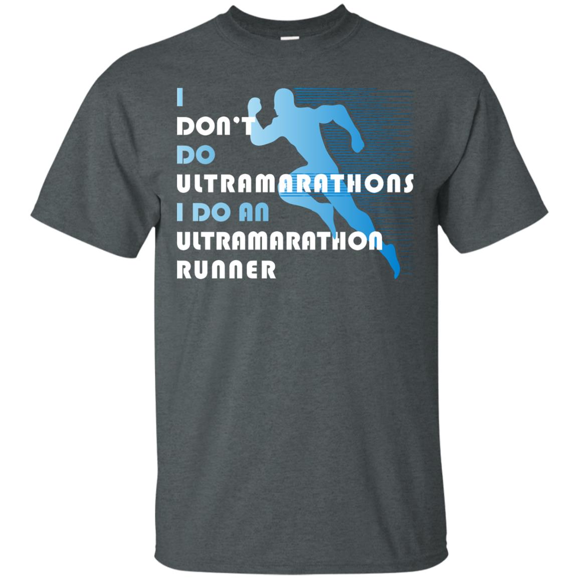 I Don't Do Ultramarathons I Do An Ultramarathon Runner Running Gift Shirt Dark Heather