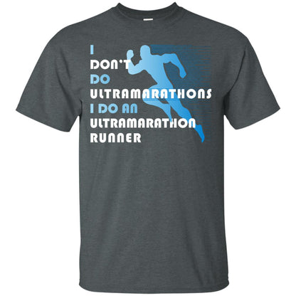 I Don't Do Ultramarathons I Do An Ultramarathon Runner Running Gift Shirt Dark Heather