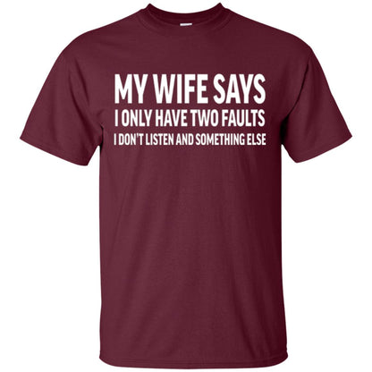 Funny Husband T-shirt My Wife Says I Only Have Two Faults Maroon