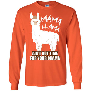 Mama Llama Ain_t Got Time For Your Drama Funny Llama T-shirt For MamaG240 Gildan LS Ultra Cotton T-Shirt