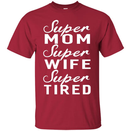 Super Mom Super Wife Super Tired Women Great Gifts T-shirt Cardinal