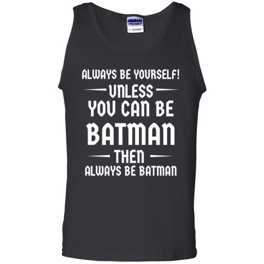 Batman Lovers T-shirt Always Be Yourself Unless You Can Be Batman Black