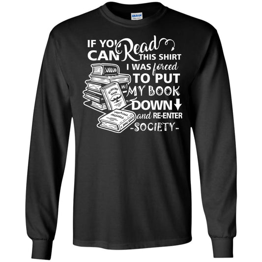 Book Lover T-shirt If You Can Read This Shirt I Was Forced To Put My Book Down And Re-enter Society Black