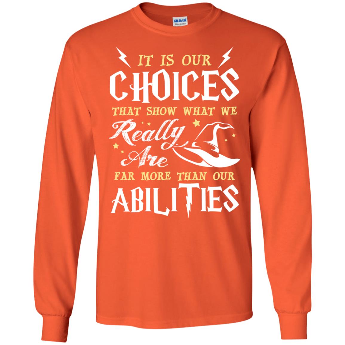 It Is Our Choices That Show What We Really Are Far More Than Our Abilities Harry Potter Fan T-shirtG240 Gildan LS Ultra Cotton T-Shirt