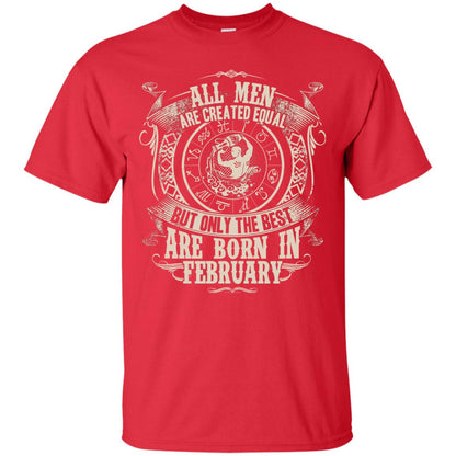 All Men Are Created Equal, But Only The Best Are Born In February T-shirt Red