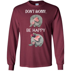 Don't Worry Be Happy Elephant Best Quote ShirtG240 Gildan LS Ultra Cotton T-Shirt