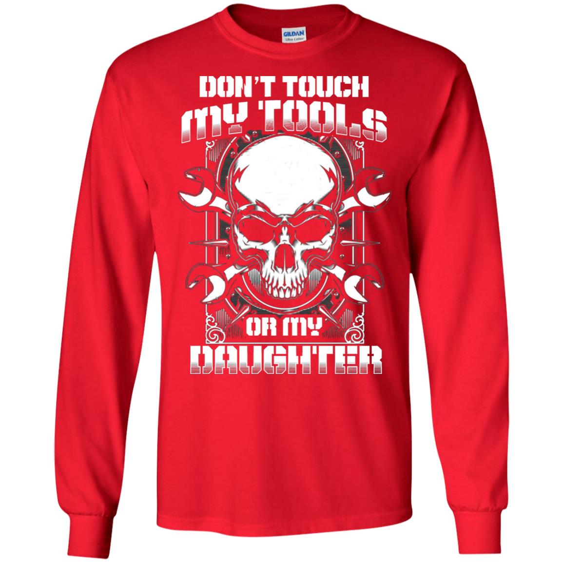 Don't Touch My Tools Or My Daughter Daddy Shirt Red
