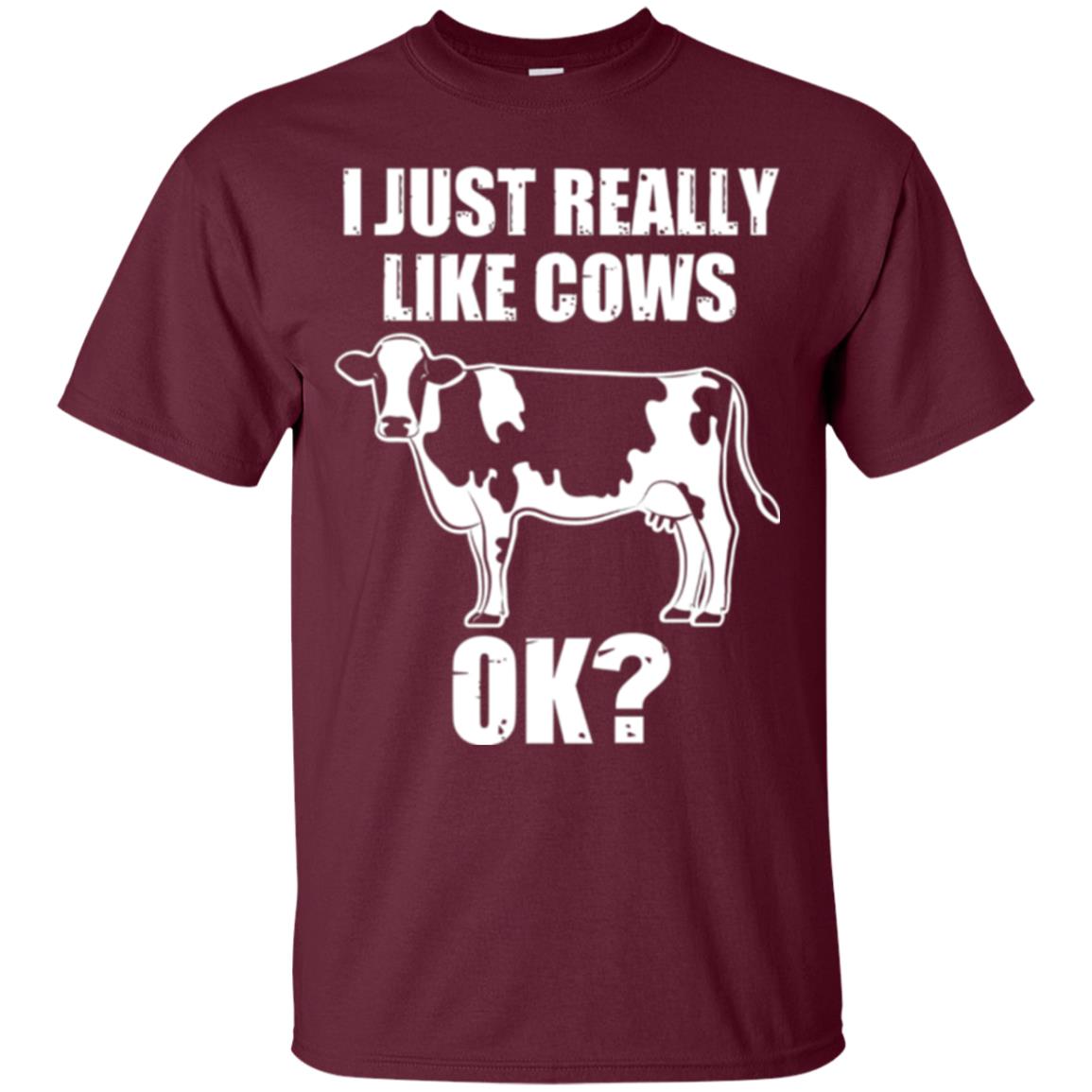 Cow Lovers T-shirt I Just Really Like Cows Ok Maroon